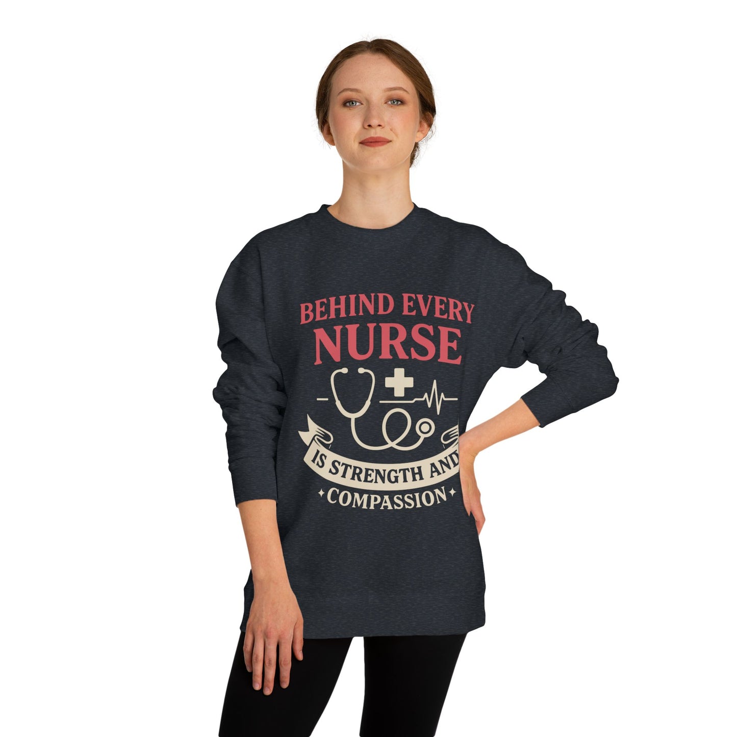 Nurse Sweatshirt - "Behind Every Nurse Is Strength and Compassion" Crewneck