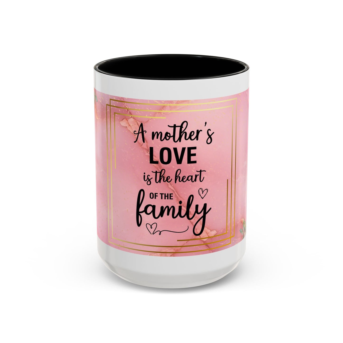 Mother’s Love Accent Coffee Mug — “A Mother's Love is the Heart of the Family” (Pink Floral, 11/15oz)
