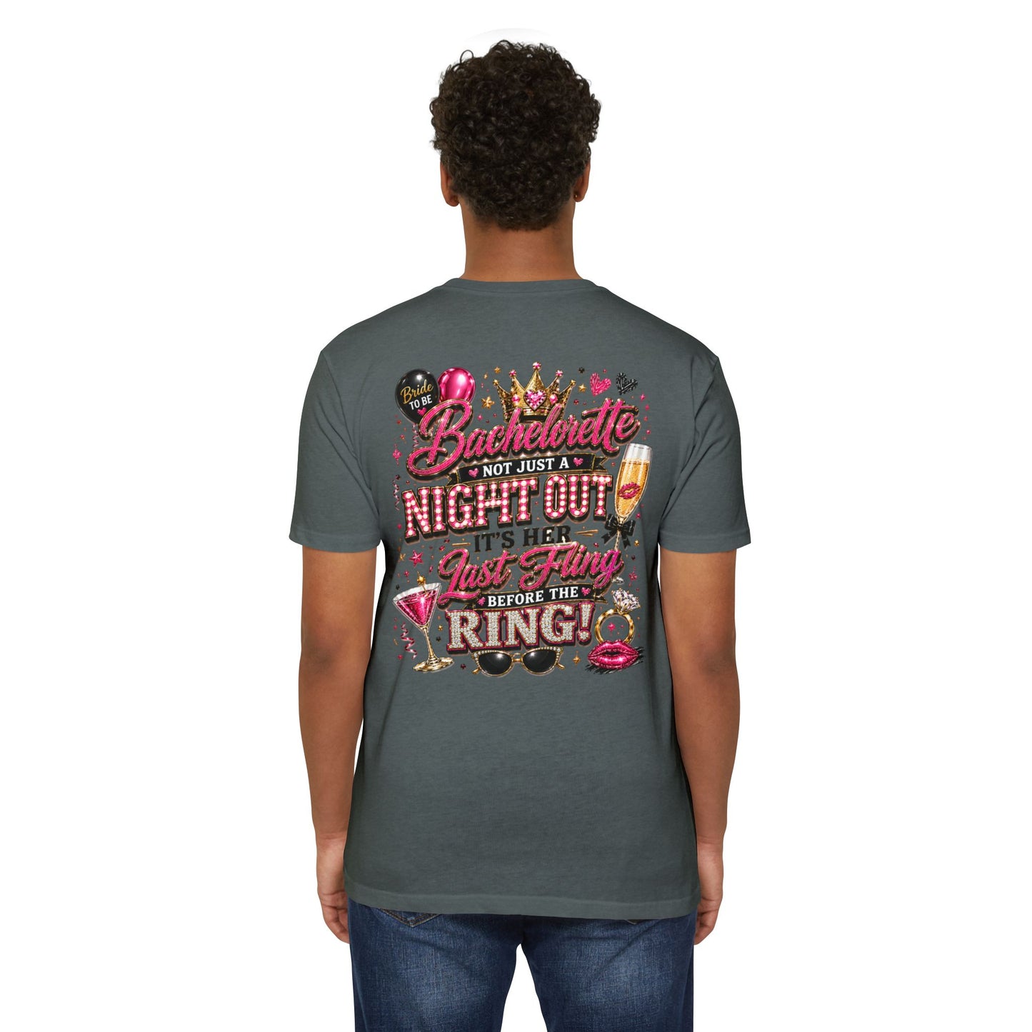 Bachelorette Party T-Shirt — “Bachelorette: Not Just a Night Out, It’s Her Last Fling Before the Ring”