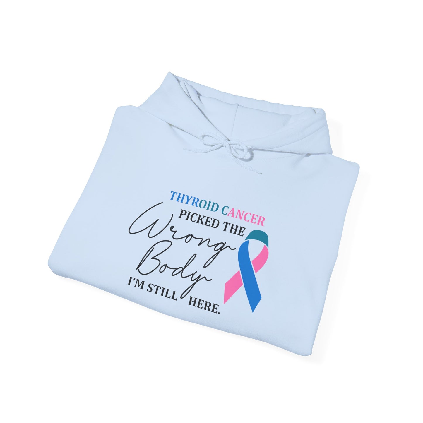Thyroid Cancer Picked the Wrong Body I'm Still Here Hoodie