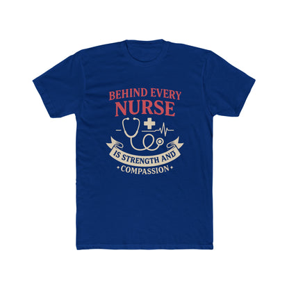 Nurse Appreciation Tee — "Behind Every Nurse Is Strength and Compassion" Cotton Shirt