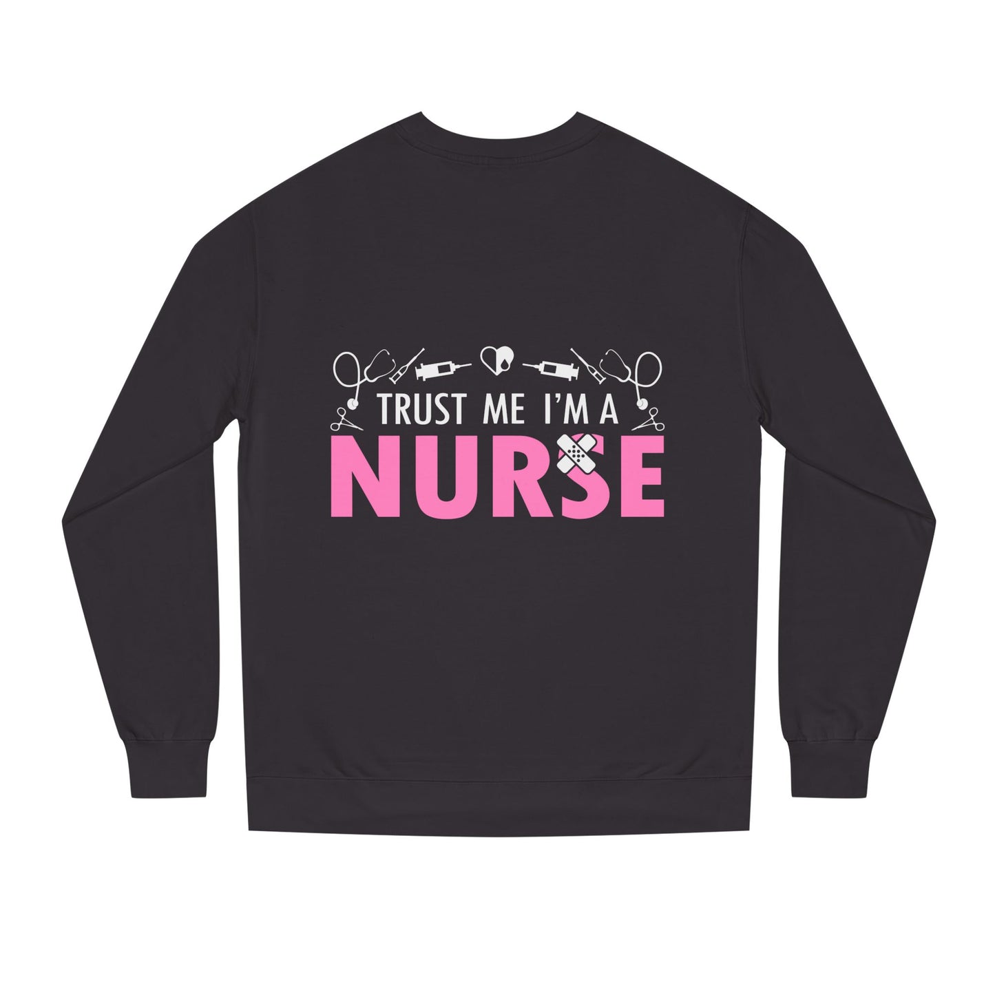 Trust Me I’m A Nurse Crewneck Sweatshirt — Cute Pink Nurse Graphic Pullover