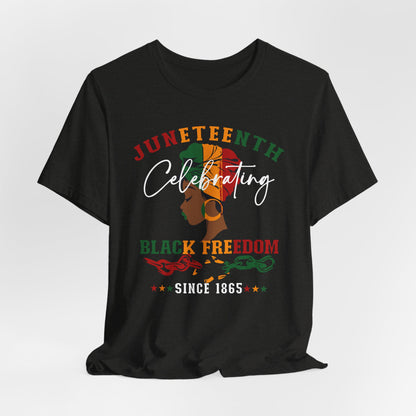 Juneteenth Celebrating Black Freedom T‑Shirt — Since 1865
