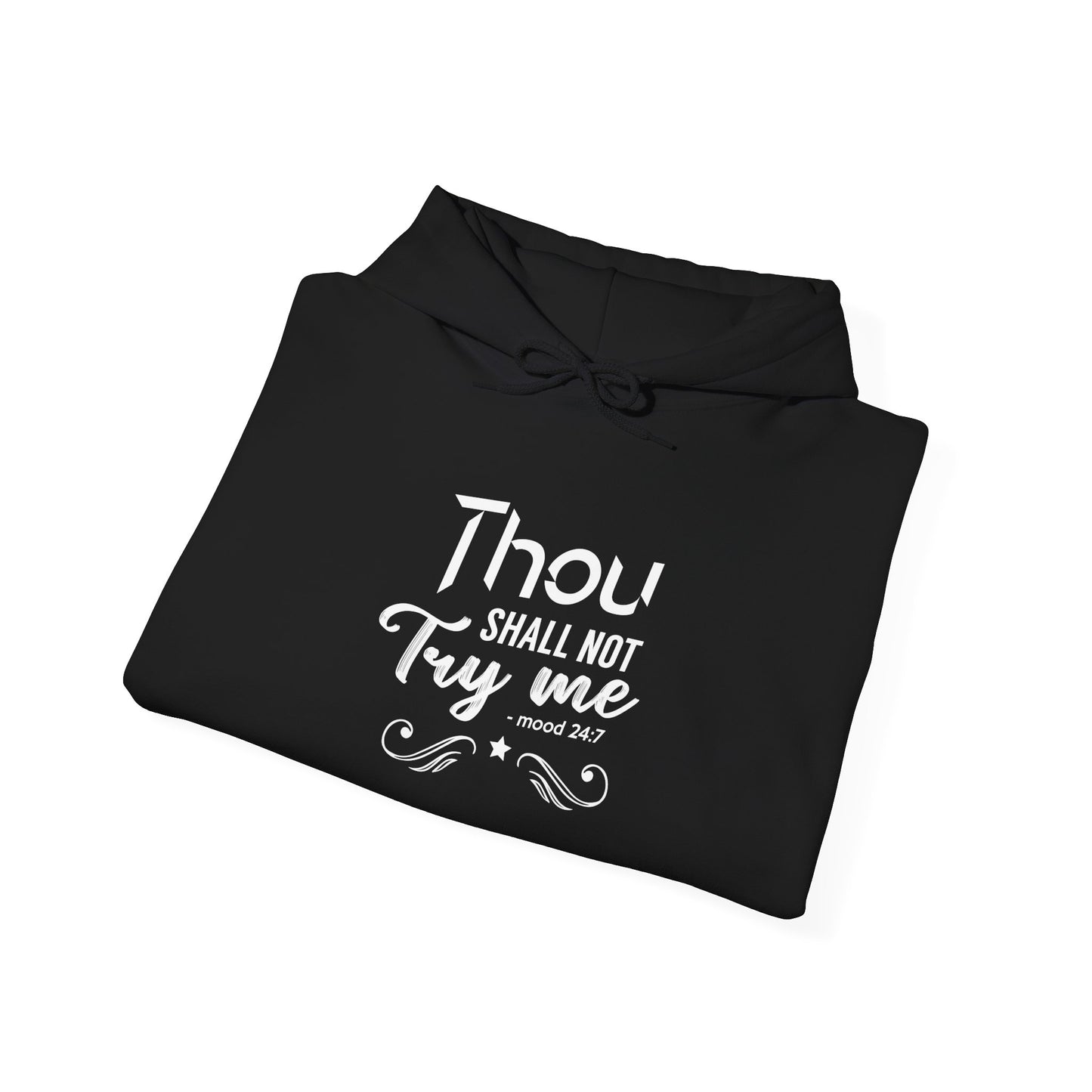 Thou Try Me Shall Not - Mood 24.7 Hoodie