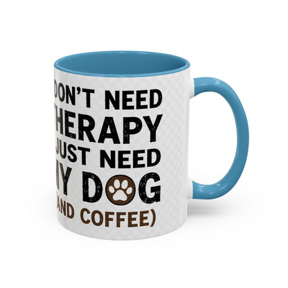 Dog Lover Coffee Mug — "I Don't Need Therapy I Just Need My Dog (And Coffee)" Accent Mug