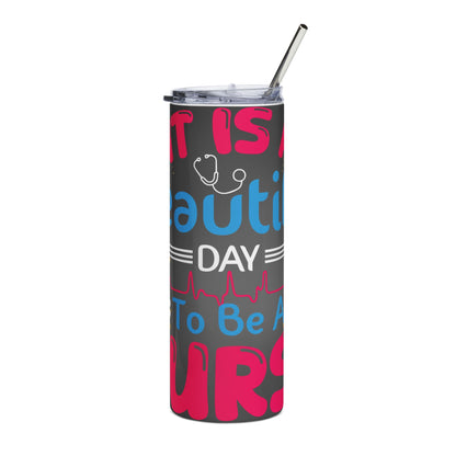 20oz Stainless Tumbler — "It Is A Beautiful Day To Be A Nurse" Design