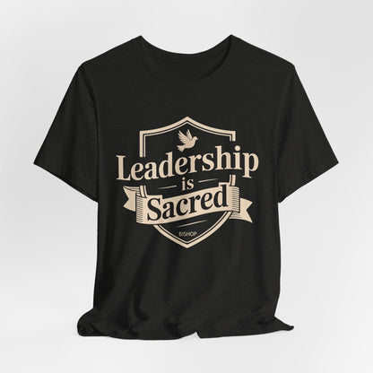 Leadership Is Sacred T‑Shirt — Inspirational Faith-Based Leadership Tee