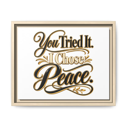 Framed Matte Canvas Wall Art — "You Tried It. I Chose Peace." Inspirational Quote Print
