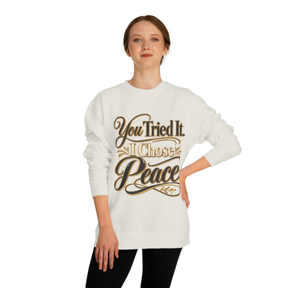 Sweatshirt — "You Tried It, I Chose Peace" Inspirational Crewneck