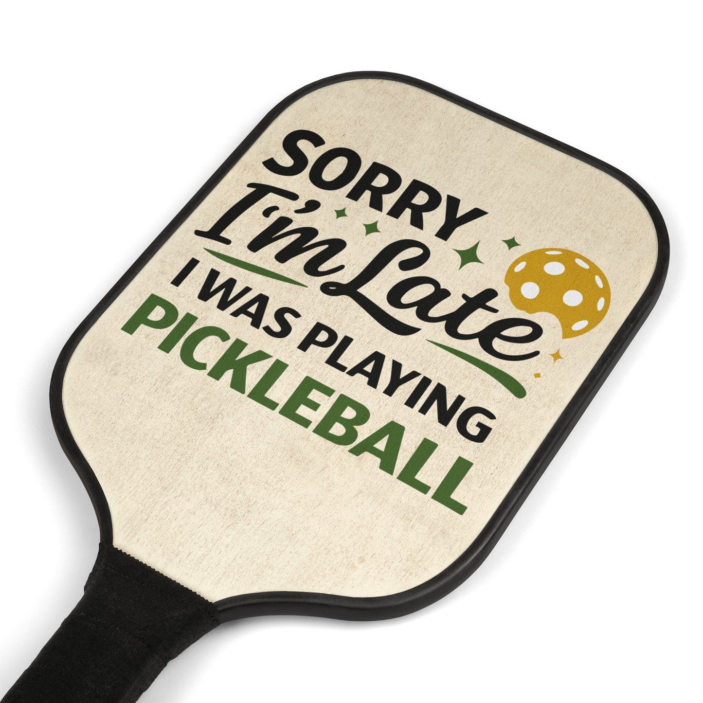 Pickleball Paddle Set — “Sorry I’m Late I Was Playing Pickleball” Design