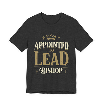 Appointed to Lead Bishop T-Shirt — Inspirational Church Leadership Tee