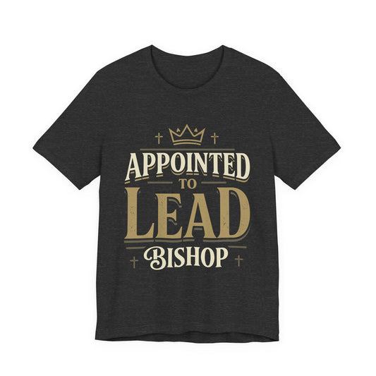 Appointed to Lead Bishop T-Shirt — Inspirational Church Leadership Tee