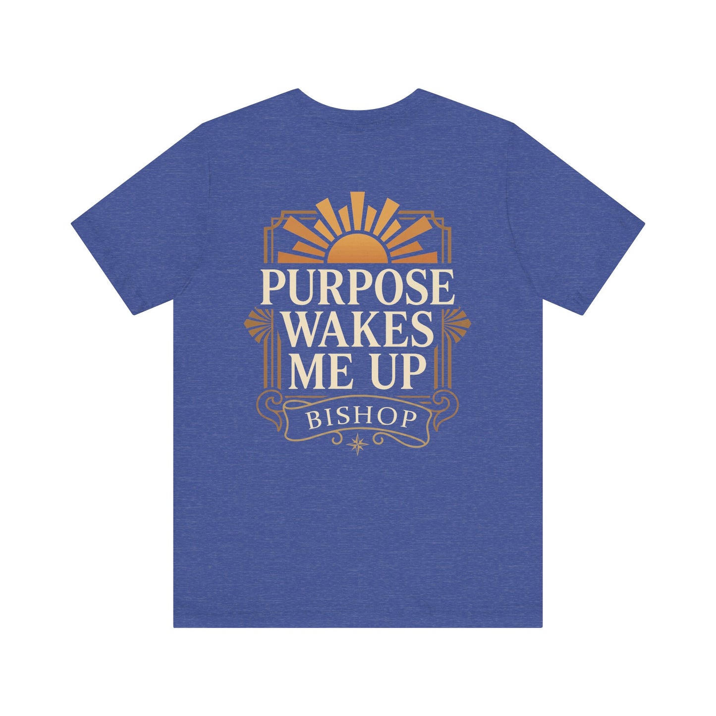 Purpose Wakes Me Up Tee — Inspirational Bishop Shirt