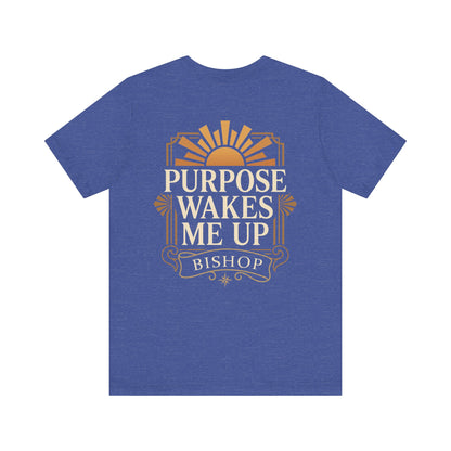 Purpose Wakes Me Up Tee — Inspirational Bishop Shirt