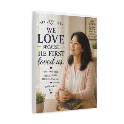 Stretched Canvas - "We Love Because He First Loved Us" Christian Wall Art (1 John 4:19)