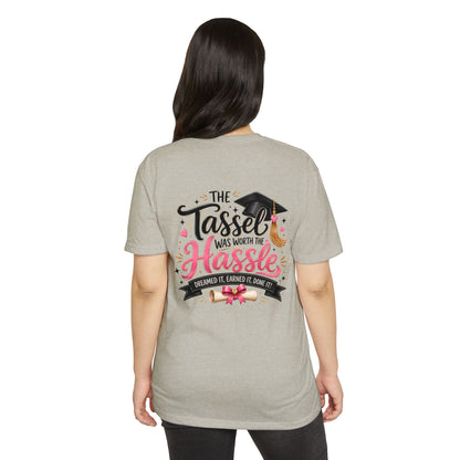 Graduation T-Shirt — "The Tassel Was Worth The Hassle"