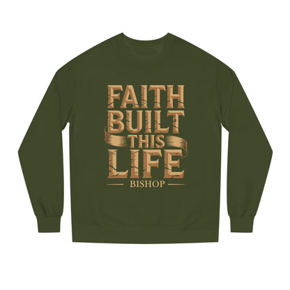 Faith Built This Life Sweatshirt