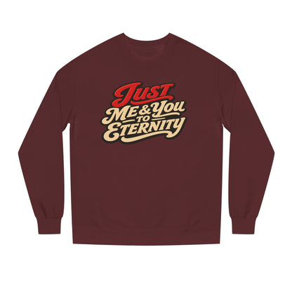 Just Me & You to Eternity Sweatshirt