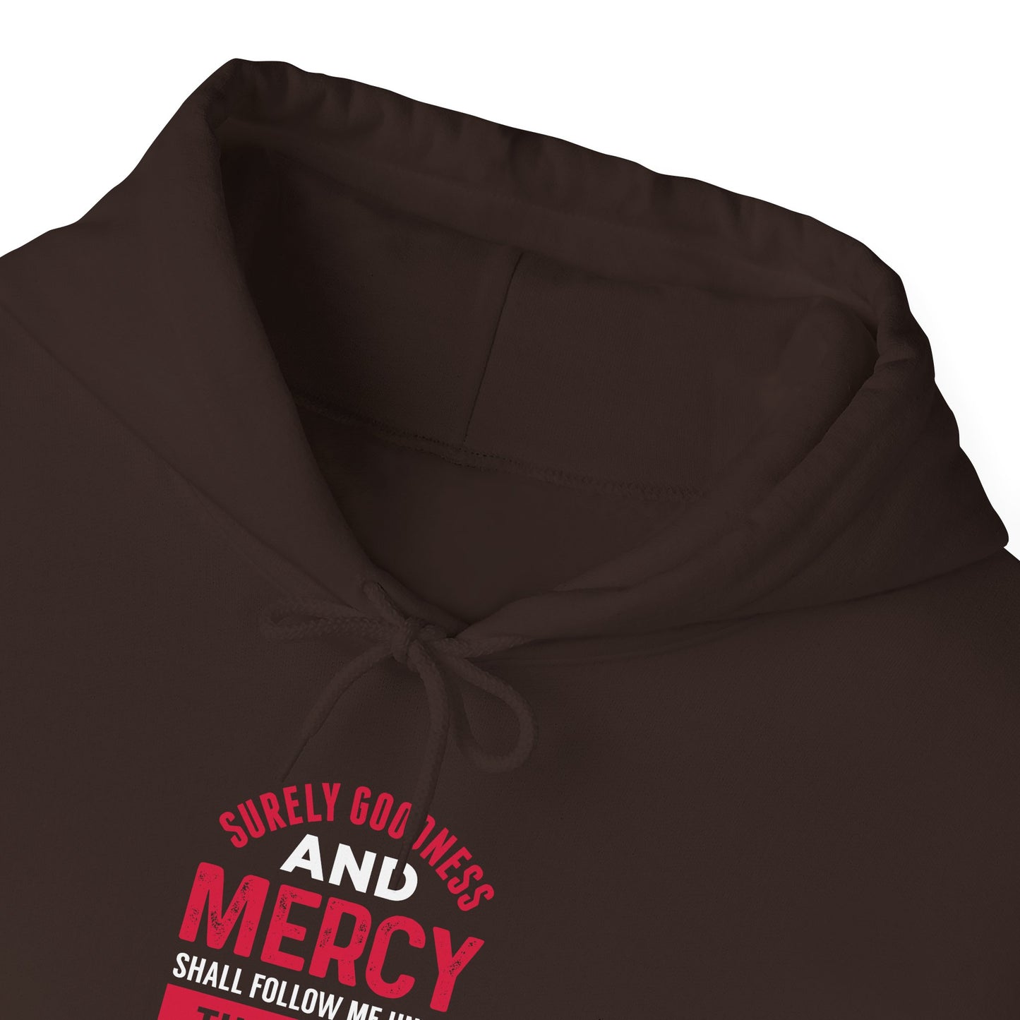Surely Goodness and Mercy Shall Follow Me Until the End of Time Hoodie