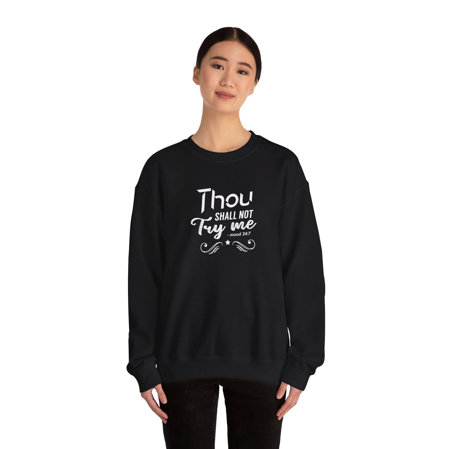 Thou Try Me Shall Not - Mood 24.7 Sweatshirt