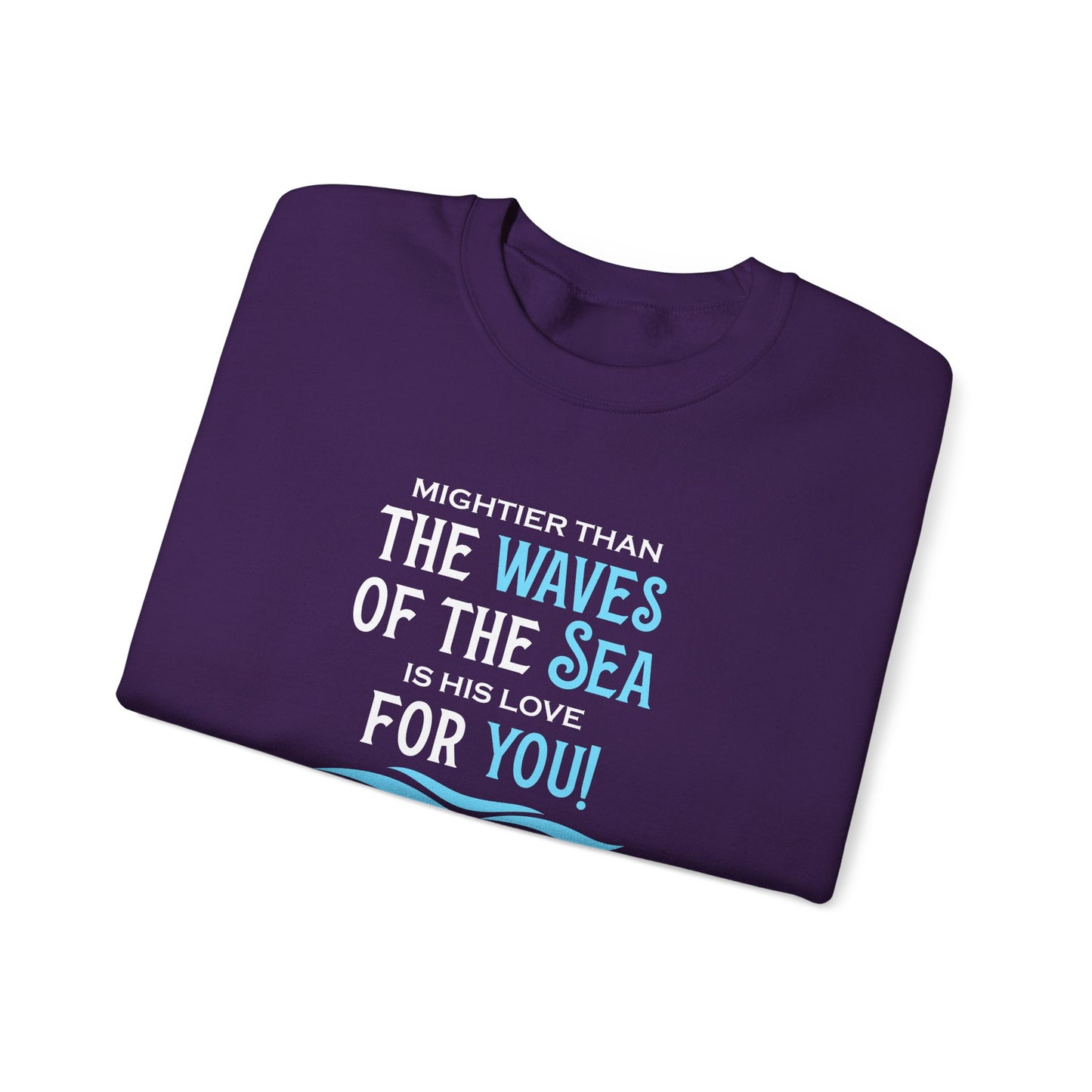 Mightier Than the Waves of the Sea is His Love for You! - Psalm 93:4 Sweatshirt