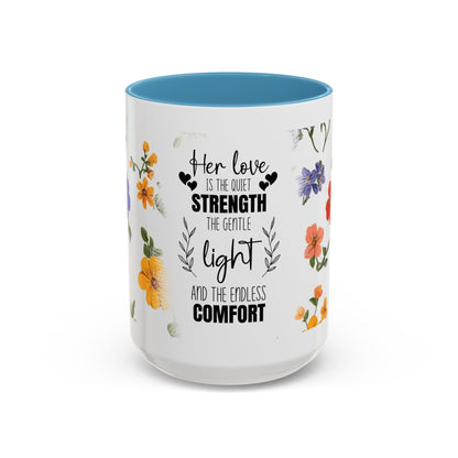 Floral "Her Love Is the Quiet Strength" Accent Coffee Mug — Inspirational Mother's Day Gift