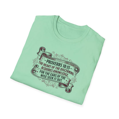 Proverbs 18:15 The Heart of the Discerning Acquires Knowledge for the Ears of the Wise Seek It Out T‑Shirt