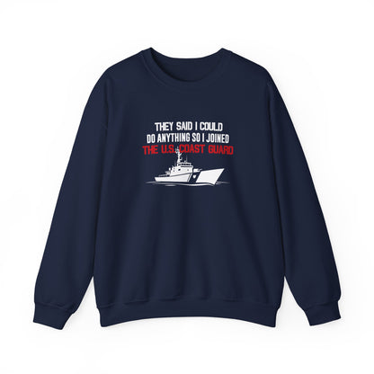 They Said I Could Do Anything So I Joined The U.S. Coast Guard Sweatshirt