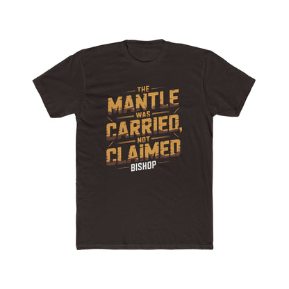 The Mantle Was Carried Not Claimed Tee
