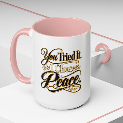 You Tried It, I Chose Peace Coffee Mug — Inspirational Ceramic Accent Mug