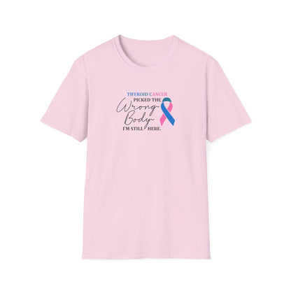Thyroid Cancer Picked the Wrong Body I'm Still Here T-Shirt