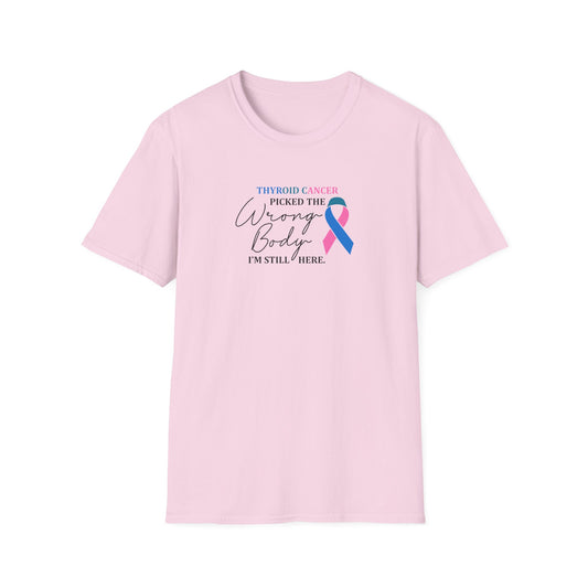 Thyroid Cancer Picked the Wrong Body I'm Still Here T-Shirt