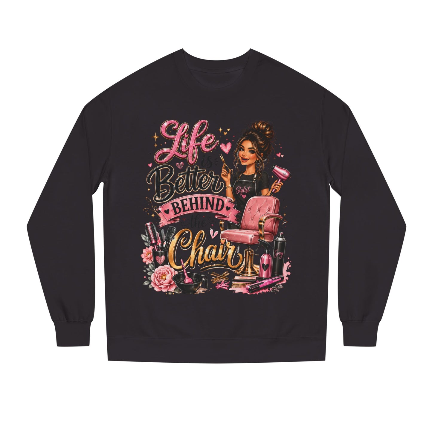 Life Is Better Behind the Chair Sweatshirt — Hairdresser Salon Crewneck