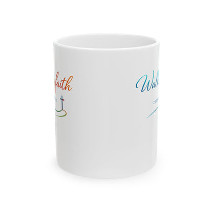 Walk by Faith - 2 Corinthians 5:7 Ceramic Mug