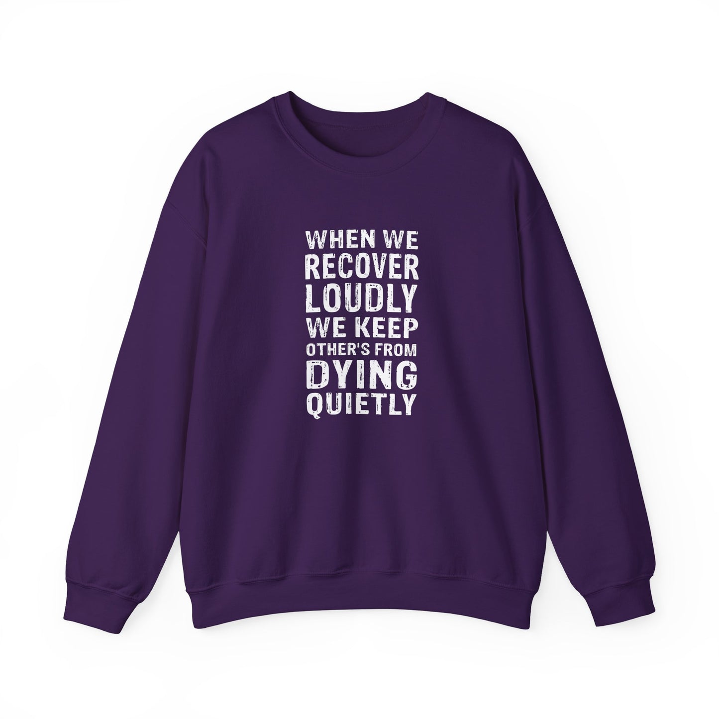 "When We Recover Loudly We Keep Others From Dying Quietly" Sweatshirt