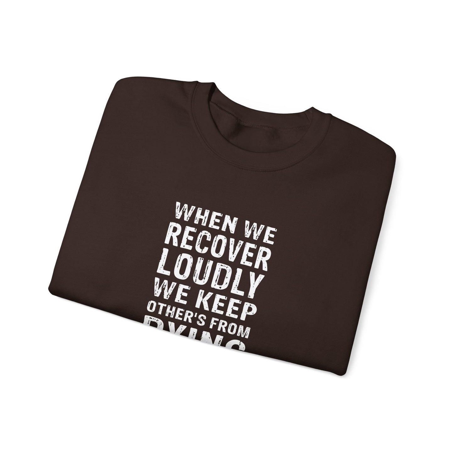 "When We Recover Loudly We Keep Others From Dying Quietly" Sweatshirt