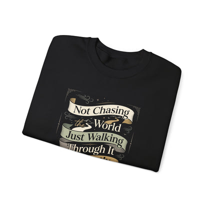 Not Chasing the World, Just Walking Through It Gently  Sweatshirt