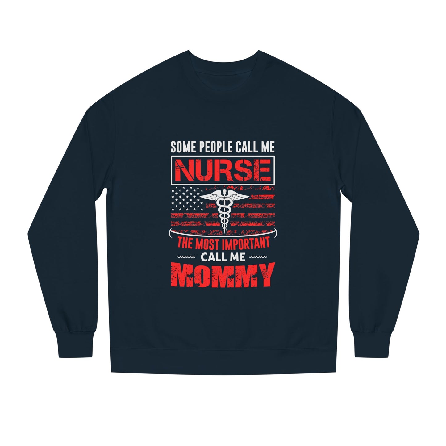 Nurse Mommy Crewneck Sweatshirt – "Some People Call Me Nurse, The Most Important Call Me Mommy"
