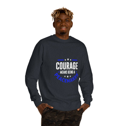 Courage Means Being a Peacemaker Sweatshirt