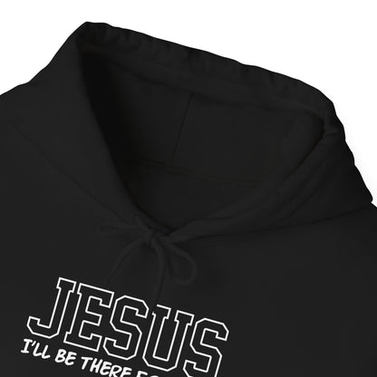 Jesus "I'll Be There For You" Hoodie