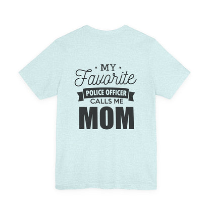 Mom of a Police Officer T-Shirt — "My Favorite Police Officer Calls Me Mom"
