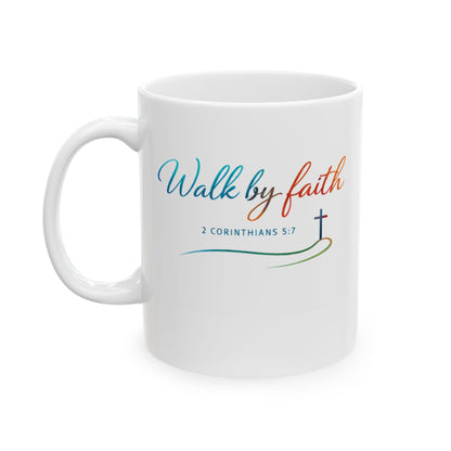 Walk by Faith - 2 Corinthians 5:7 Ceramic Mug