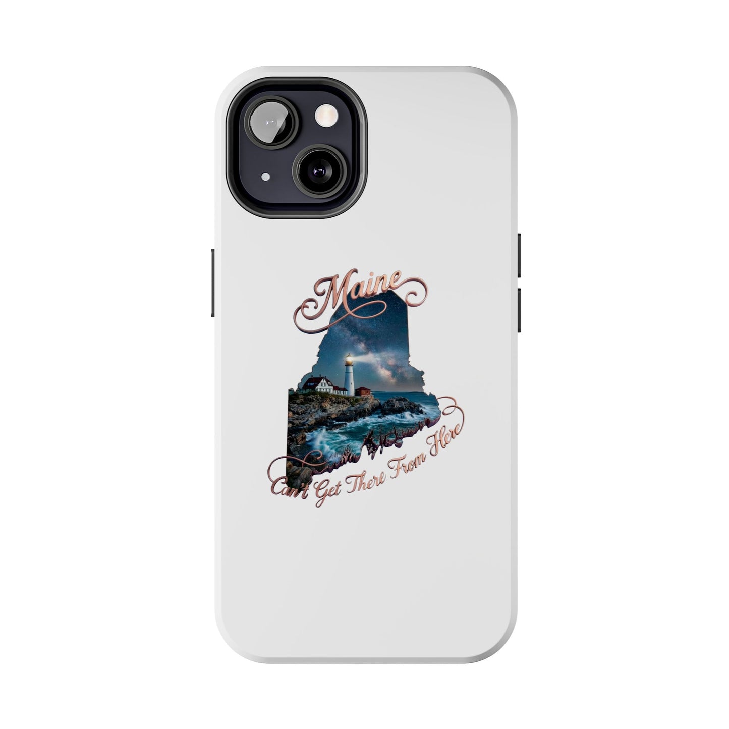 Maine Lighthouse Tough Phone Case — "Can't Get There From Here" State Silhouette