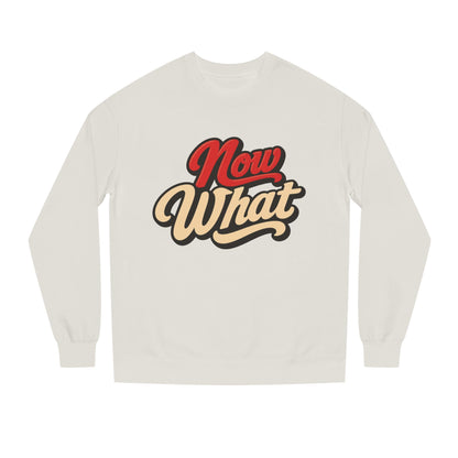 Now What Crewneck Sweatshirt — Retro Script Graphic Pullover