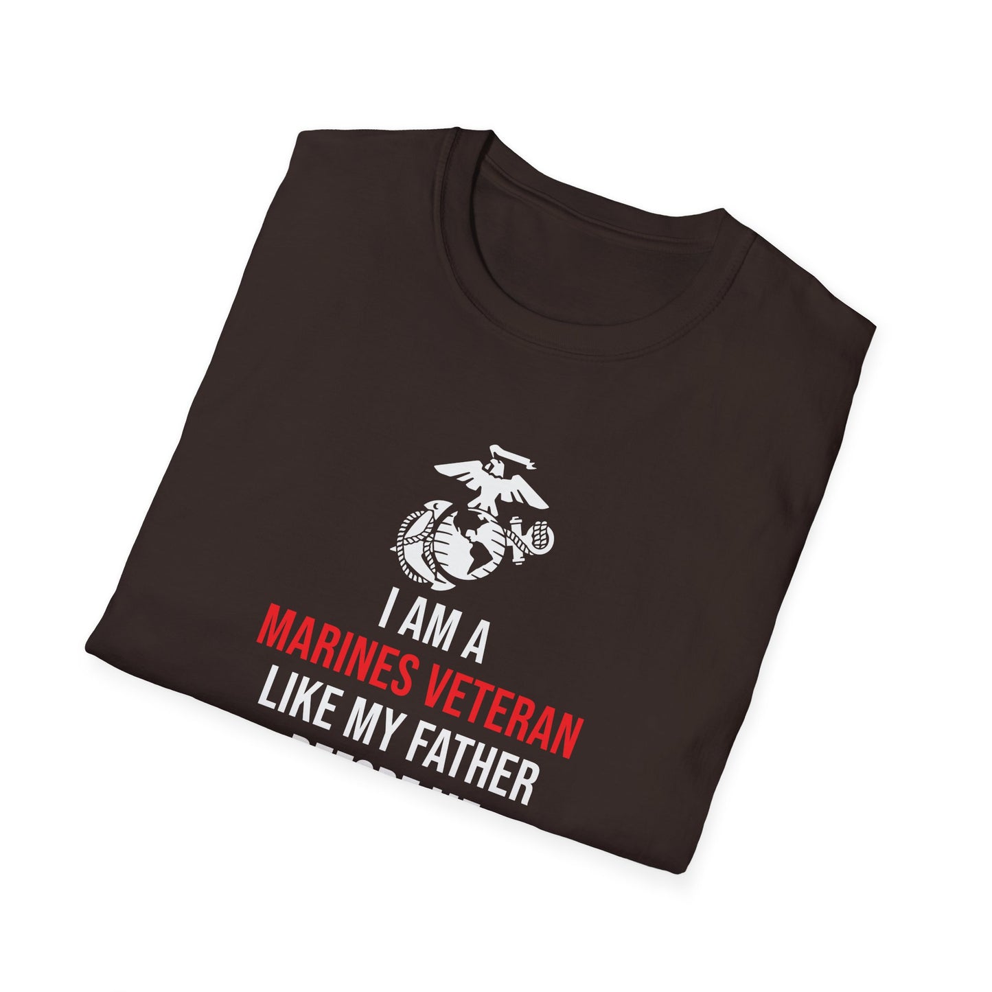 "I Am a Marines Veteran Like My Father Before Me" T-Shirt