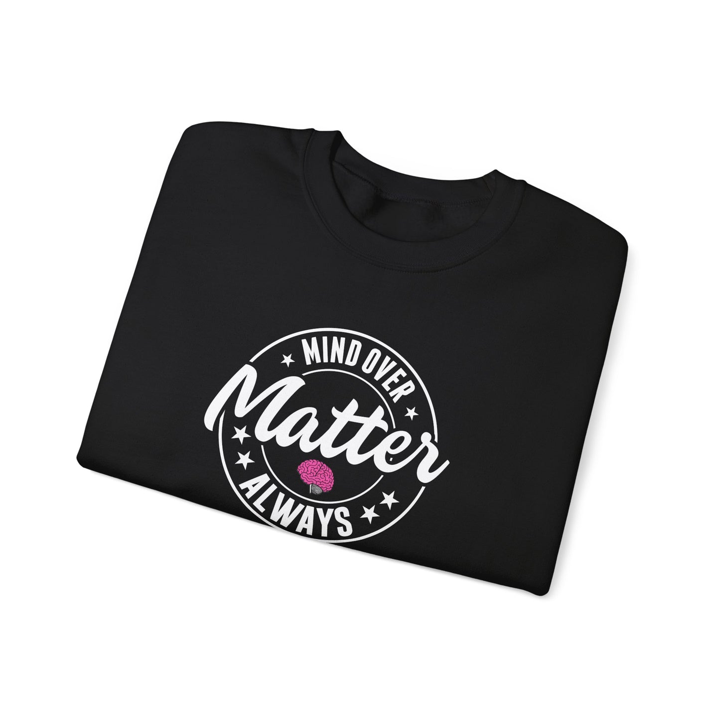 "Mind Over Matter Always" Sweatshirt