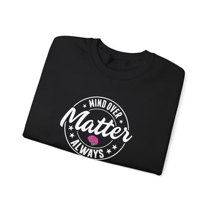 "Mind Over Matter Always" Sweatshirt