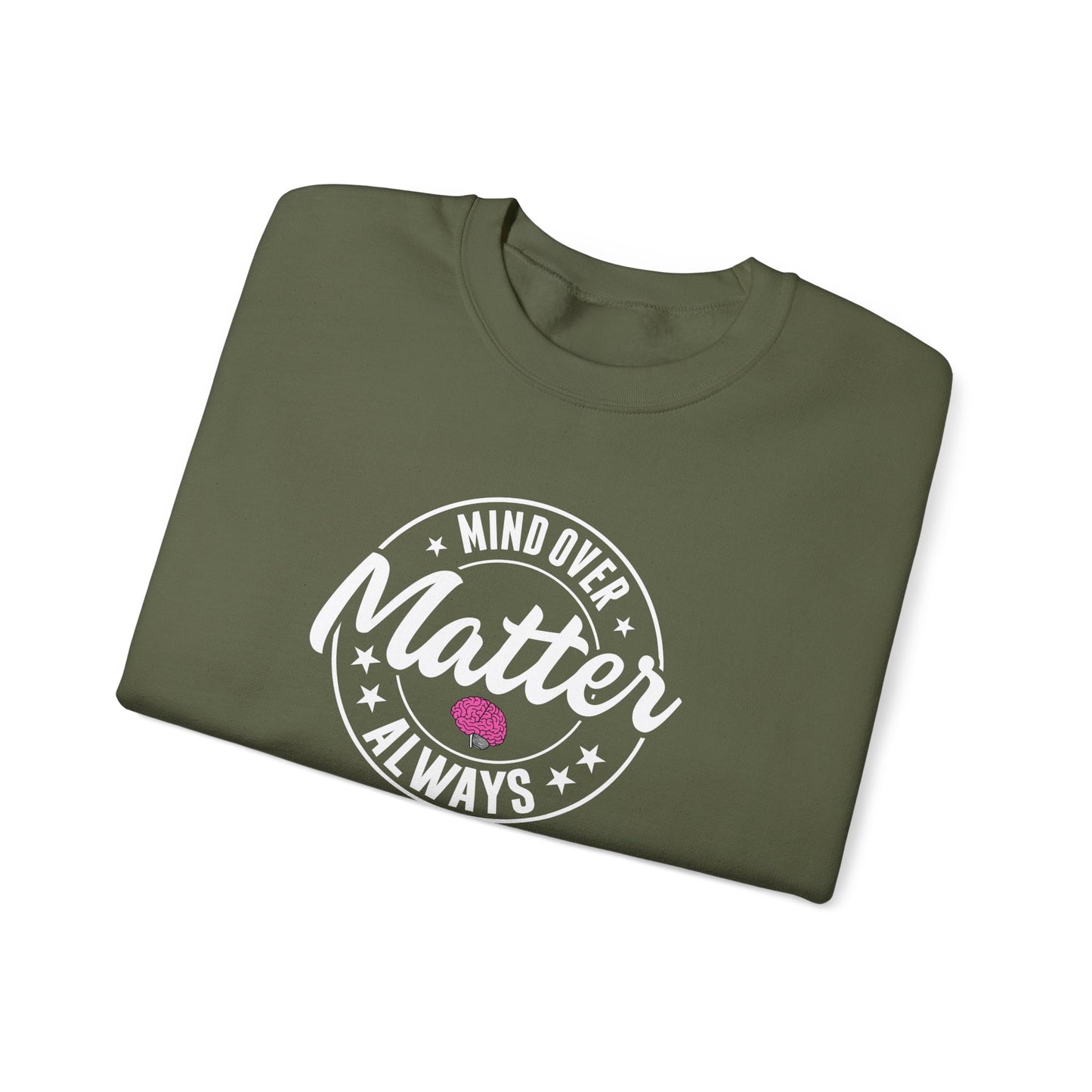"Mind Over Matter Always" Sweatshirt