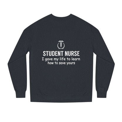 Student Nurse Sweatshirt - "I Gave My Life to Learn How to Save Yours" Comfort Crew