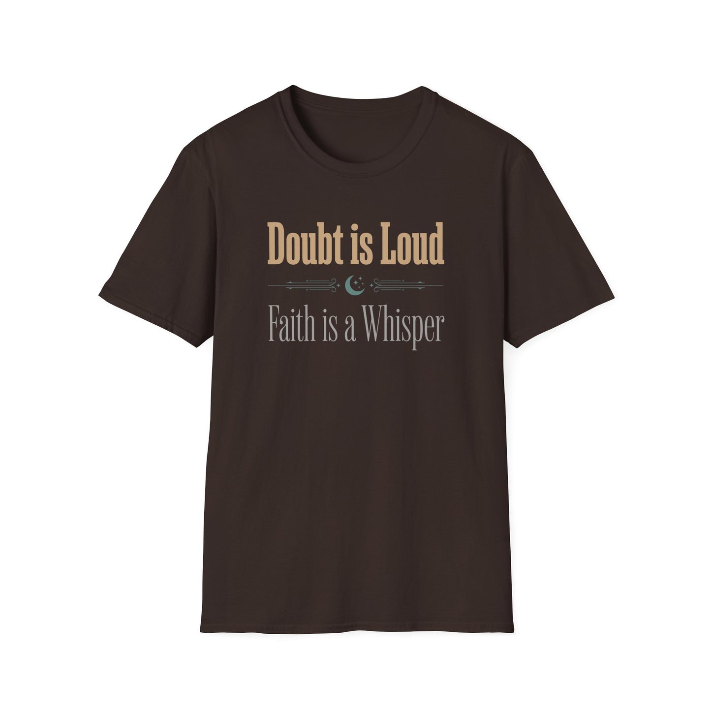 Doubt is Loud Faith is a Whisper  T-Shirt